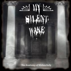 My Silent Wake : The Anatomy of Melancholy My Silent Wake : The Anatomy of Melancholy